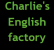 Charlie's English factory